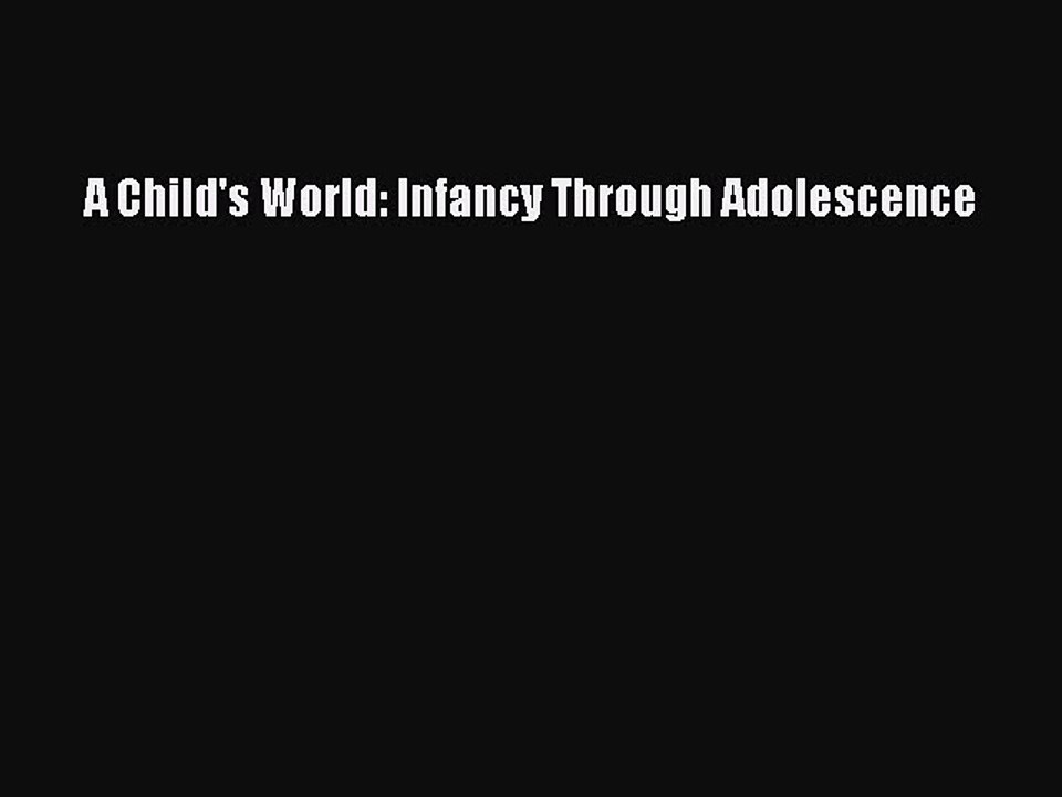 Read Books A Child's World: Infancy Through Adolescence E-Book Free