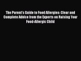 Read Books The Parent's Guide to Food Allergies: Clear and Complete Advice from the Experts