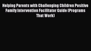 Read Books Helping Parents with Challenging Children Positive Family Intervention Facilitator
