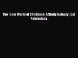 Read Books The Inner World of Childhood: A Study in Analytical Psychology E-Book Download
