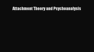 Read Books Attachment Theory and Psychoanalysis E-Book Free