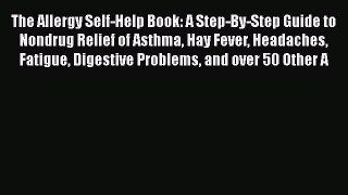 Read Books The Allergy Self-Help Book: A Step-By-Step Guide to Nondrug Relief of Asthma Hay