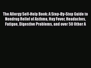 Read Books The Allergy Self-Help Book: A Step-By-Step Guide to Nondrug Relief of Asthma Hay