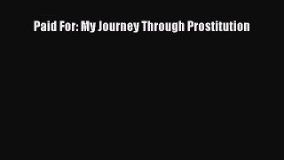 Read Paid For: My Journey Through Prostitution PDF Online
