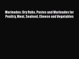 Read Marinades: Dry Rubs Pastes and Marinades for Poultry Meat Seafood Cheese and Vegetables