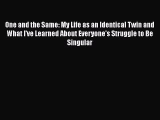 Read Books One and the Same: My Life as an Identical Twin and What I've Learned About Everyone's