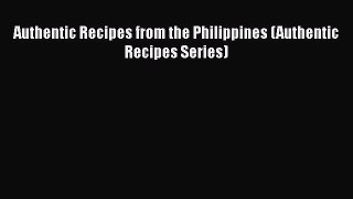 Read Authentic Recipes from the Philippines (Authentic Recipes Series) Ebook Free