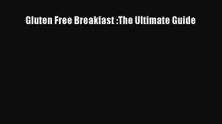 Read Gluten Free Breakfast :The Ultimate Guide Ebook Free