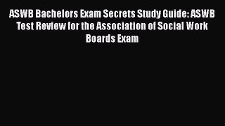 [Download] ASWB Bachelors Exam Secrets Study Guide: ASWB Test Review for the Association of