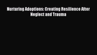 [PDF] Nurturing Adoptions: Creating Resilience After Neglect and Trauma E-Book Free