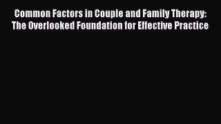 [Read] Common Factors in Couple and Family Therapy: The Overlooked Foundation for Effective
