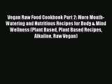 Read Vegan Raw Food Cookbook Part 2: More Mouth-Watering and Nutritious Recipes for Body &