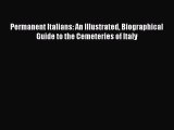 Read Permanent Italians: An Illustrated Biographical Guide to the Cemeteries of Italy Ebook
