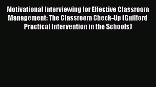 [Read] Motivational Interviewing for Effective Classroom Management: The Classroom Check-Up