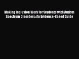 Read Making Inclusion Work for Students with Autism Spectrum Disorders: An Evidence-Based Guide