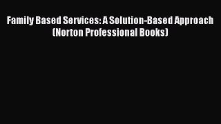 [Read] Family Based Services: A Solution-Based Approach (Norton Professional Books) ebook textbooks