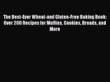 Read The Best-Ever Wheat-and Gluten-Free Baking Book: Over 200 Recipes for Muffins Cookies