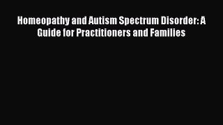 Download Homeopathy and Autism Spectrum Disorder: A Guide for Practitioners and Families PDF