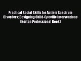 Read Practical Social Skills for Autism Spectrum Disorders: Designing Child-Specific Interventions