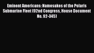 Read Eminent Americans: Namesakes of the Polaris Submarine Fleet (92nd Congress House Document