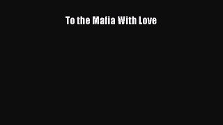 Read To the Mafia With Love Ebook Free