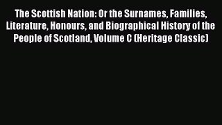 Read The Scottish Nation: Or the Surnames Families Literature Honours and Biographical History