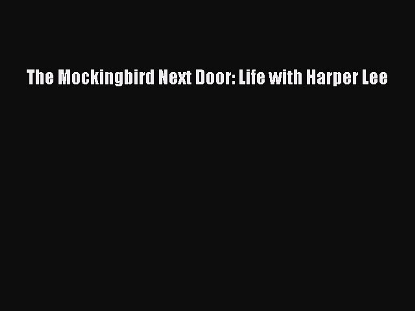 Read The Mockingbird Next Door Life With Harper Lee Pdf Free