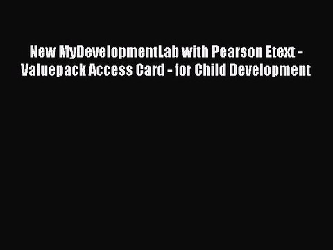 Read Books New MyDevelopmentLab with Pearson Etext - Valuepack Access Card - for Child Development