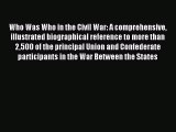 Download Who Was Who in the Civil War: A comprehensive illustrated biographical reference to