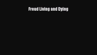 Read Freud Living and Dying Ebook Free