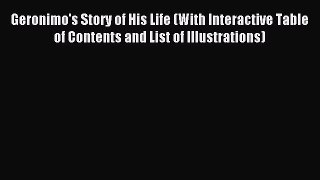 Download Geronimo's Story of His Life (With Interactive Table of Contents and List of Illustrations)