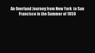 Download An Overland Journey from New York  to San Francisco in the Summer of 1859 Ebook Free