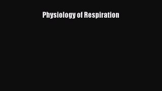 Read Physiology of Respiration Ebook Free