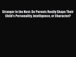 Read Books Stranger in the Nest: Do Parents Really Shape Their Child's Personality Intelligence