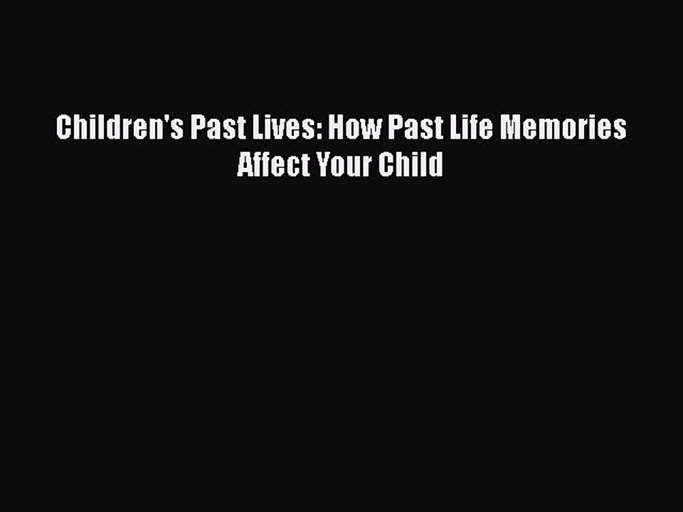 Read Books Children's Past Lives: How Past Life Memories Affect Your Child E-Book Free