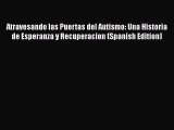 Read Books Atravesando las Puertas del Autismo: Una Historia de Esperanza y Recuperacion (Spanish