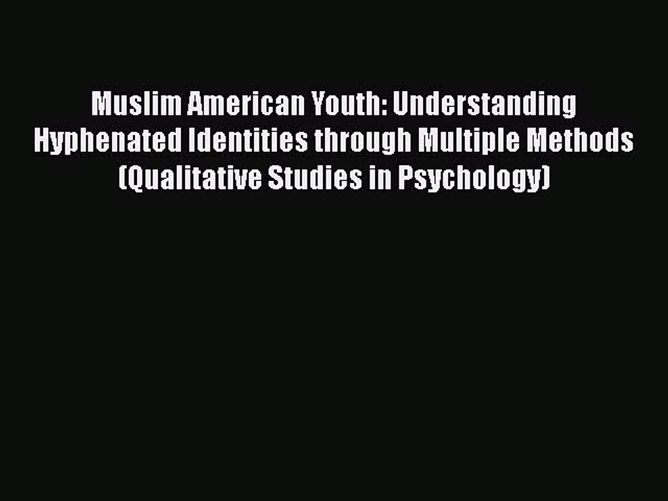 Read Books Muslim American Youth: Understanding Hyphenated Identities through Multiple Methods
