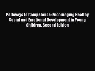 Read Books Pathways to Competence: Encouraging Healthy Social and Emotional Development in