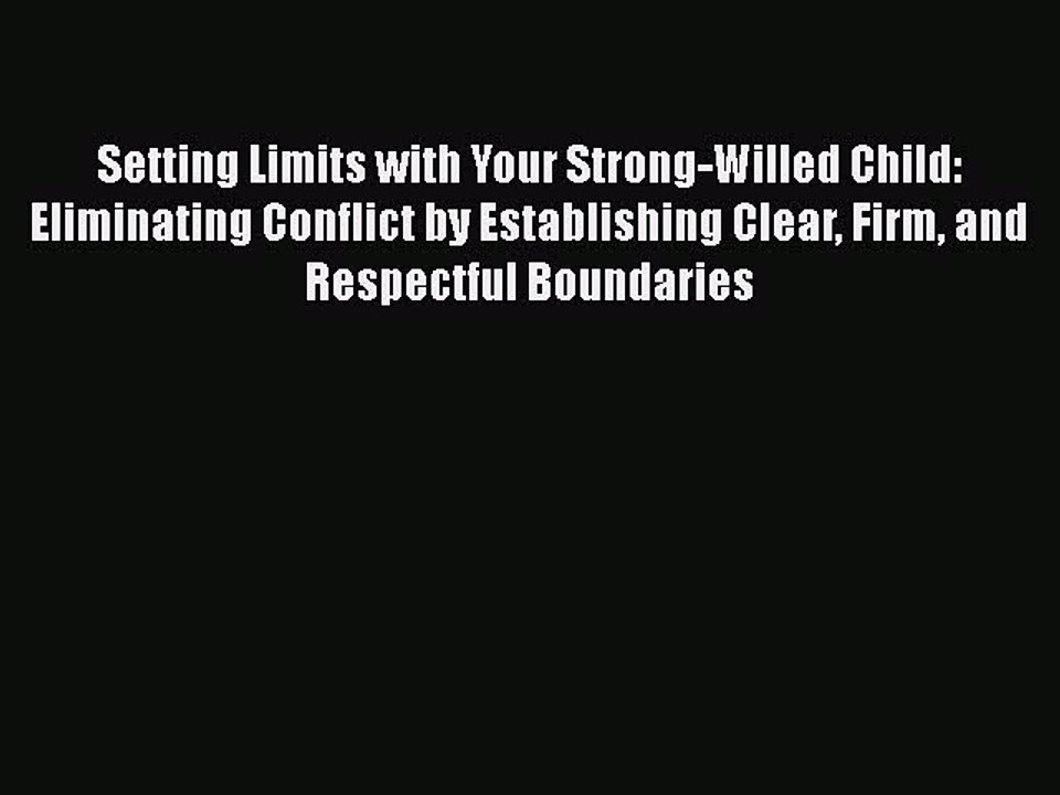 Read Books Setting Limits with Your Strong-Willed Child: Eliminating Conflict by Establishing