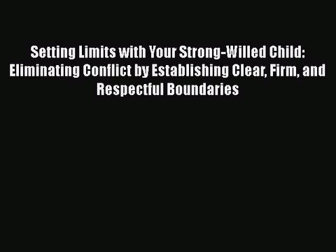 Read Books Setting Limits with Your Strong-Willed Child: Eliminating Conflict by Establishing
