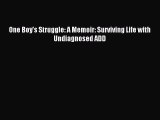 Read One Boy's Struggle: A Memoir: Surviving Life with Undiagnosed ADD PDF Online
