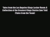 PDF Tales from the Los Angeles Kings Locker Room: A Collection of the Greatest Kings Stories