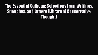 Read The Essential Calhoun: Selections from Writings Speeches and Letters (Library of Conservative