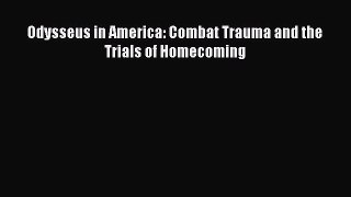 [PDF] Odysseus in America: Combat Trauma and the Trials of Homecoming Read Online