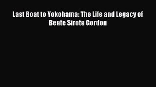 Read Last Boat to Yokohama: The Life and Legacy of Beate Sirota Gordon Ebook Free
