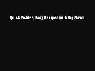 Download Quick Pickles: Easy Recipes with Big Flavor PDF Online