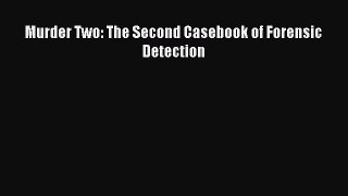 Download Murder Two: The Second Casebook of Forensic Detection Ebook Online