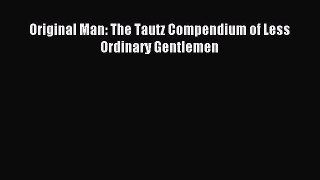 Read Original Man: The Tautz Compendium of Less Ordinary Gentlemen PDF Free