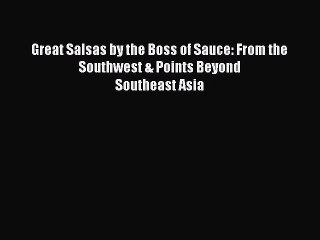 Read Great Salsas by the Boss of Sauce: From the Southwest & Points Beyond