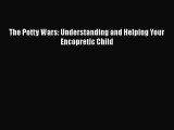 Read Books The Potty Wars: Understanding and Helping Your Encopretic Child ebook textbooks